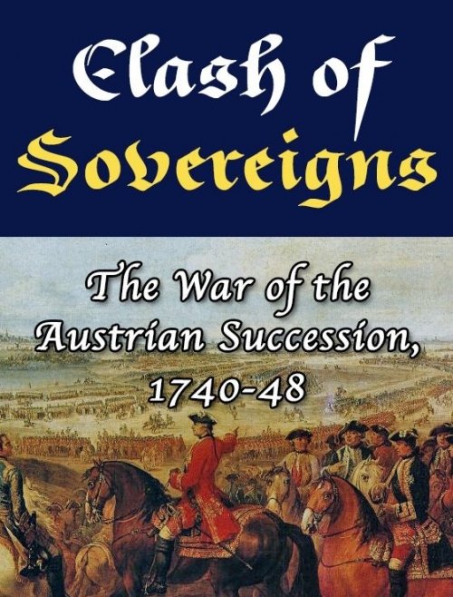 Clash of Sovereigns: The War of the Austrian Succession, 1740-48