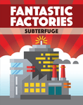 Fantastic Factories: Subterfuge