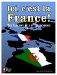 Ici, c'est la France! The Algerian War of Independence 1954-62 