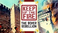 Keep Up The Fire!: The Boxer Rebellion