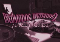 Incómodos Invitados 2: Los Casos Berwick